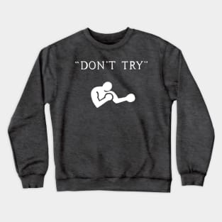 Don't Try Crewneck Sweatshirt